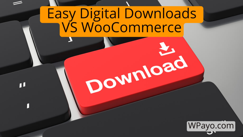 Easy Digital Downloads VS An InDepth Analysis