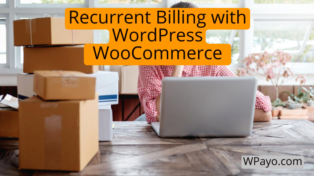 Recurring billing setup in WordPress and WooCommerce